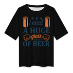 Women's Need Huge Beer Glass Typography Oversized T-shirt