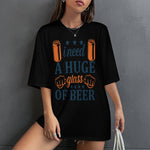 Women's Need Huge Beer Glass Typography Oversized T-shirt
